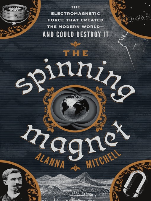 Title details for The Spinning Magnet by Alanna Mitchell - Available